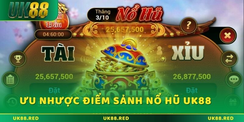 Tham gia nổ hũ UK88 để giật giải thưởng khủng Ưu và nhược điểm của sảnh nổ hũ UK88