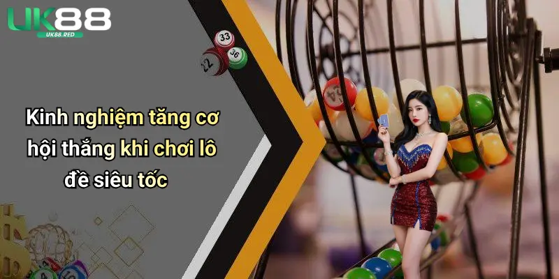 Lô Đề Siêu Tốc: Khám Phá Sân Chơi Kết Quả Nhanh Cùng Uk88 Kinh nghiệm tăng cơ hội thắng khi chơi lô đề siêu tốc