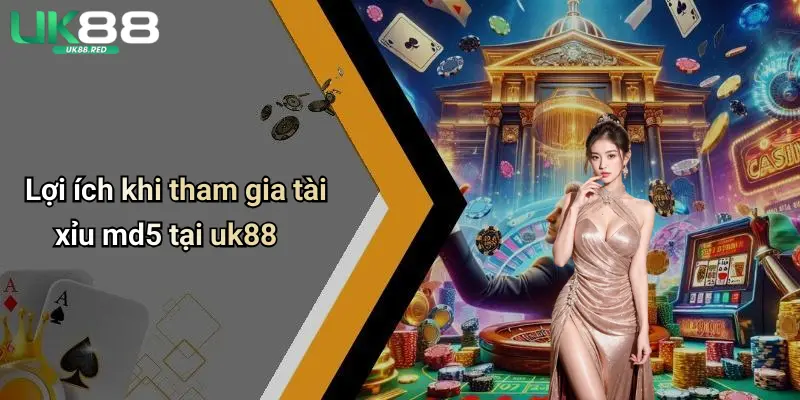 Tài Xỉu Md5: Khám Phá Cách Chơi Và Cơ Chế Nổi Bật Hiện Nay Lợi ích khi tham gia tài xỉu md5 tại uk88